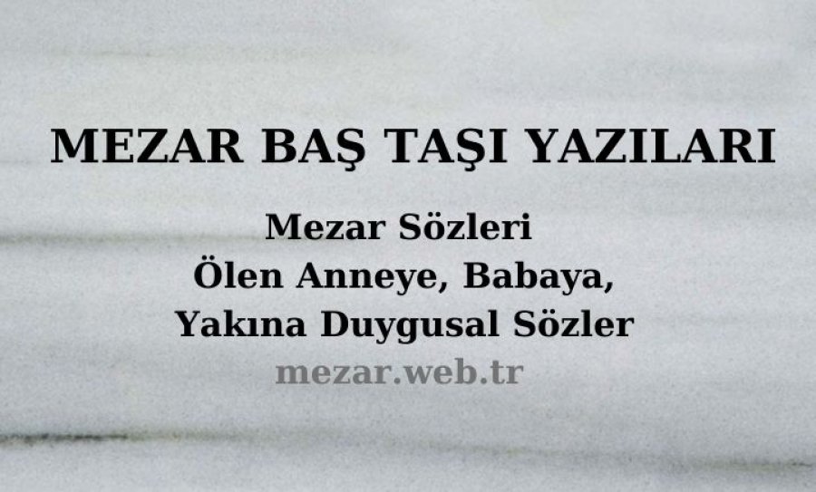 Baş taşı Güzel Sözleri - Mezar Galeri
